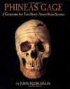 Phineas Gage: A Gruesome but True Story About Brain Science - John Fleischman