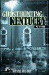 Ghosthunting Kentucky - Patti Starr, John B. Kachuba