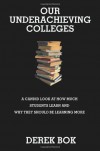 Our Underachieving Colleges: A Candid Look at How Much Students Learn and Why They Should Be Learning More - Derek Bok