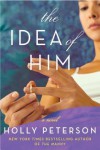 The Idea of Him - Holly Peterson