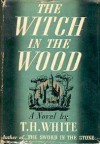 The Witch in the Wood - T.H. White