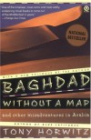 Baghdad without a Map and Other Misadventures in Arabia - Tony Horwitz