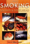 Smoking Salmon & Steelhead - Scott Haugen, Tiffany Haugen