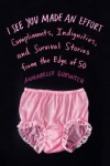 I See You Made an Effort: Compliments, Indignities, and Survival Stories from the Edge of 50 - Annabelle Gurwitch