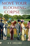 Move Your Blooming Corpse: An Eliza Doolittle & Henry Higgins Mystery - D. E. Ireland