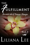The Fulfillment: (Erotic Historical Romance) (Princess Shanyin Book 3) - Liliana Lee, Jeannie Lin