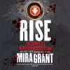 Rise: The Complete Newsflesh Collection: Library Edition (Newsflesh Trilogy) - Nicholas Guy Smith, John Glouchevitch, Christine Lakin, Mira Grant