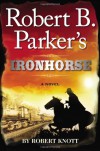 Robert B. Parker's Ironhorse - Robert Knott