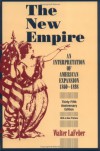 The New Empire: An Interpretation of American Expansion, 1860-1898 - Walter F. LaFeber