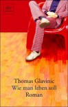Wie man leben soll - Thomas Glavinic
