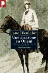 Une amazone en Orient : Du Caucase à Persépolis, 1881-1882 - Jane Dieulafoy