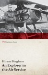 An Explorer in the Air Service (WWI Centenary Series) - Hiram Bingham