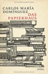 Das Papierhaus: Roman - Carlos María Domínguez, Elisabeth Müller