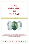 The Only Girl in the Car: A Memoir - Kathy Dobie