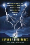 Beyond Coincidence: Amazing Stories of Coincidence and the Mystery and Mathematics Behind Them - Martin Plimmer;Brian King