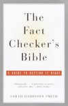 The Fact Checker's Bible: A Guide to Getting It Right - Sarah Harrison Smith