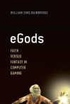 eGods: Faith versus Fantasy in Computer Gaming - William Sims Bainbridge