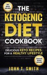 Ketogenic Diet: The Ketogenic Diet Cookbook: 75+ Delicious and Healthy Recipes for Rapid Weight Loss and Amazing Energy (Ketogenic Diet, Intermittent Fasting, Paleo Diet, Ketogenic Recipes Book 1) - John T. Smith
