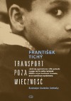 Transport poza wieczność - Frantisek Tichy, Anna Wanik