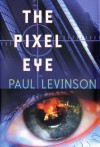 The Pixel Eye (Phil D'Amato) - Paul Levinson
