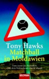 Matchball in Moldawien: Vom Autor des Bestsellers 'Mit dem Kühlschrank durch Irland' - Tony Hawks