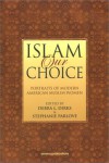 Islam Our Choice: Portraits of Modern American Muslim Women - Debra L. Dirks, Stephanie Parlove