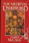 The Medieval Underworld - Andrew McCall