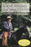 Grass Beyond the Mountains: Discovering the Last Great Cattle Frontier on the North American Continent - Richmond P. Hobson Jr.
