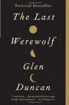 The Last Werewolf - Glen Duncan