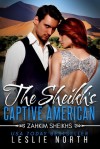 The Sheikh’s Captive American (Zahkim Sheikhs) - Leslie North