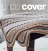 Under Cover: 60 Afghans to Knit and Crochet - Trisha Malcolm