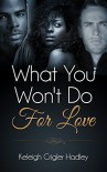 What You Won't Do for Love - Keleigh Crigler Hadley