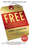 Free: How Today's Smartest Businesses Profit by Giving Something for Nothing - Chris Anderson
