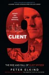 Client 9: The Rise and Fall of Eliot Spitzer - Peter Elkind