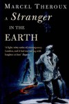 A Stranger In The Earth - Marcel Theroux