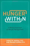 Hunger Within: A Biblical Approach to Weight Management - Arthur W. Halliday, Judy Wardell Halliday