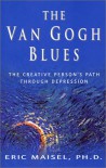 The Van Gogh Blues: The Creative Person's Path Through Depression - Eric Maisel