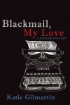 Blackmail, My Love: A Murder Mystery - Katie Gilmartin