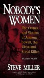 Nobody's Women: The Crimes and Victims of Anthony Sowell, the Cleveland Serial Killer - Steve      Miller