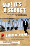 Shh! It's a Secret: a novel about Aliens, Hollywood, and the Bartender's Guide - Daniel M. Kimmel