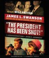 "The President Has Been Shot!": The Assassination of John F. Kennedy - James L. Swanson, Will Patton