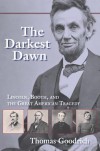 The Darkest Dawn: Lincoln, Booth, and the Great American Tragedy - Thomas Goodrich