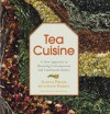 Tea Cuisine: A New Approach to Flavoring Contemporary and Traditional Dishes - Joanna Pruess, John Harney