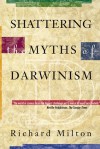 Shattering the Myths of Darwinism - Richard Milton