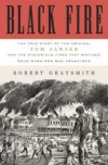 Black Fire: The True Story of the Original Tom Sawyer--and of the Mysterious Fires That Baptized Gold Rush-Era San Francisco - Robert Graysmith