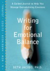 Writing for Emotional Balance: A Guided Journal to Help You Manage Overwhelming Emotions - Beth Jacobs