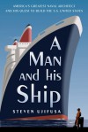 A Man and His Ship: America's Greatest Naval Architect and His Quest to Build the S.S. United States - Steven Ujifusa