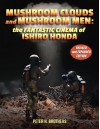 Mushroom Clouds and Mushroom Men: The Fantastic Cinema of Ishiro Honda - Peter H. Brothers