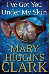 I've Got You Under My Skin - Mary Higgins Clark