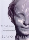 The Fragile Absolute: Or, Why Is the Christian Legacy Worth Fighting For? - Slavoj Žižek